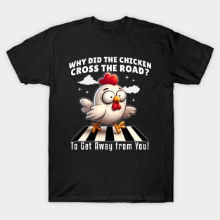 Why Did the Chicken Cross the Road? Funny Chicken T-Shirt